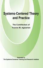 Systems-Centred Theory and Practice: The Contribution of Yvonne Agazarian