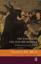 The Enigma of the Suicide Bomber: A Psychoanalytic Essay