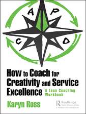 How to Coach for Creativity and Service Excellence: A Lean Coaching Workbook