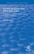 The Colonial Agents of the British West Indies: A Study in Colonial Administration Mainly in the Eighteenth Century