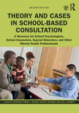 Theory and Cases in School-Based Consultation: A Resource for School Psychologists, School Counselors, Special Educators, and Other Mental Health Professionals