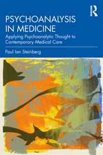 Psychoanalysis in Medicine: Applying Psychoanalytic Thought to Contemporary Medical Care