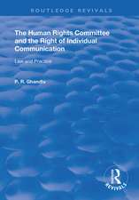 The Human Rights Committee and the Right of Individual Communication: Law and Practice