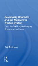 Developing Countries And The Multilateral Trading System: From Gatt To The Uruguay Round And The Future