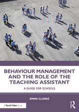 Behaviour Management and the Role of the Teaching Assistant: A Guide for Schools