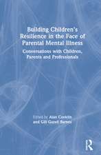 Building Children’s Resilience in the Face of Parental Mental Illness: Conversations with Children, Parents and Professionals