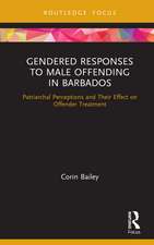 Gendered Responses to Male Offending in Barbados: Patriarchal Perceptions and Their Effect on Offender Treatment