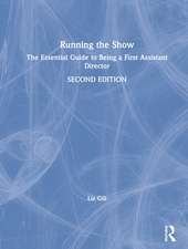 Running the Show: The Essential Guide to Being a First Assistant Director