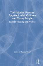 The Solution Focused Approach with Children and Young People: Current Thinking and Practice