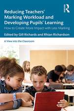 Reducing Teachers' Marking Workload and Developing Pupils' Learning: How to Create More Impact with Less Marking