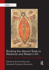 Binding the Absent Body in Medieval and Modern Art: Abject, virtual, and alternate bodies