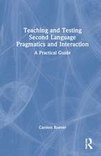 Teaching and Testing Second Language Pragmatics and Interaction: A Practical Guide