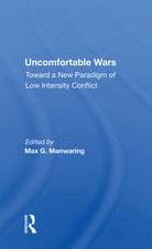 Uncomfortable Wars: Toward A New Paradigm Of Low Intensity Conflict