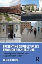 Presenting Difficult Pasts Through Architecture: Converting National Socialist Sites to Documentation Centers