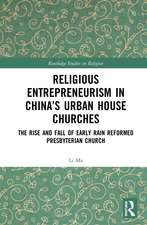 Religious Entrepreneurism in China’s Urban House Churches: The Rise and Fall of Early Rain Reformed Presbyterian Church