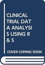 CHEN, D: CLINICAL TRIAL DATA ANALYSIS USING R & S