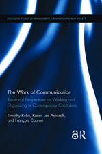 The Work of Communication: Relational Perspectives on Working and Organizing in Contemporary Capitalism