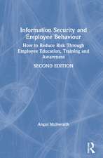 Information Security and Employee Behaviour: How to Reduce Risk Through Employee Education, Training and Awareness