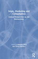 Islam, Marketing and Consumption: Critical Perspectives on the Intersections