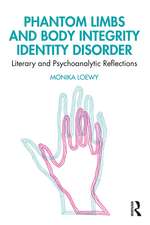 Phantom Limbs and Body Integrity Identity Disorder: Literary and Psychoanalytic Reflections