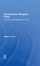 Soviet Nuclear Weapons Policy: A Research And Bibliographic Guide