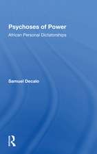 Psychoses Of Power: African Personal Dictatorships