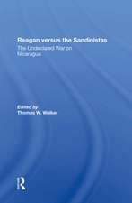 Reagan Versus The Sandinistas: The Undeclared War On Nicaragua