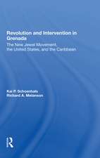 Revolution And Intervention In Grenada: The New Jewel Movement, The United States, And The Caribbean