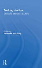 Seeking Justice: Ethics And International Affairs