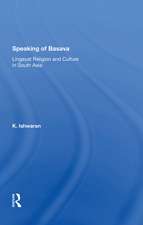 Speaking Of Basava: Lingayat Religion And Culture In South Asia