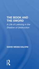 The Book And The Sword: A Life Of Learning In The Shadow Of Destruction