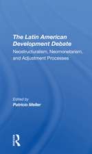 The Latin American Development Debate: Neostructuralism, Neomonetarism, And Adjustment Processes