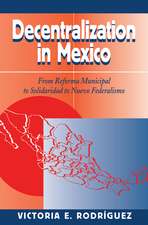 Decentralization In Mexico: From Reforma Municipal To Solidaridad To Nuevo Federalismo