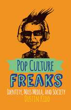 Pop Culture Freaks: Identity, Mass Media, and Society