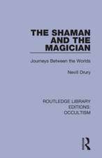 The Shaman and the Magician: Journeys Between the Worlds