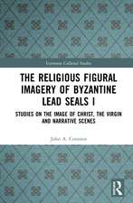 The Religious Figural Imagery of Byzantine Lead Seals I: Studies on the Image of Christ, the Virgin and Narrative Scenes