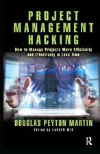 Project Management Hacking: How to Manage Projects More Efficiently and Effectively in Less Time