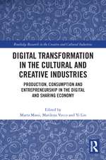 Digital Transformation in the Cultural and Creative Industries: Production, Consumption and Entrepreneurship in the Digital and Sharing Economy