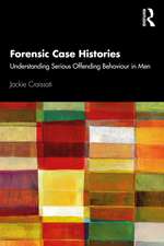 Forensic Case Histories: Understanding Serious Offending Behaviour in Men