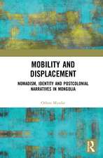 Mobility and Displacement: Nomadism, Identity and Postcolonial Narratives in Mongolia