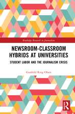 Newsroom-Classroom Hybrids at Universities: Student Labor and the Journalism Crisis