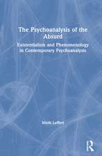 The Psychoanalysis of the Absurd: Existentialism and Phenomenology in Contemporary Psychoanalysis