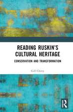 Reading Ruskin’s Cultural Heritage: Conservation and Transformation