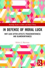 In Defense of Moral Luck: Why Luck Often Affects Praiseworthiness and Blameworthiness