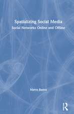 Spatializing Social Media: Social Networks Online and Offline