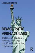 Democratic Vernaculars: Rhetorics of Reading, Writing, Speaking, and Criticism since the Enlightenment