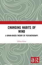 Changing Habits of Mind: A Brain-Based Theory of Psychotherapy