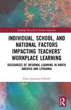 Individual, School, and National Factors Impacting Teachers’ Workplace Learning: Discourses of Informal Learning in North America and Lithuania