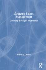 Strategic Talent Management: Creating the Right Workforce