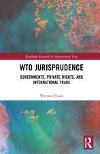 WTO Jurisprudence: Governments, Private Rights, and International Trade